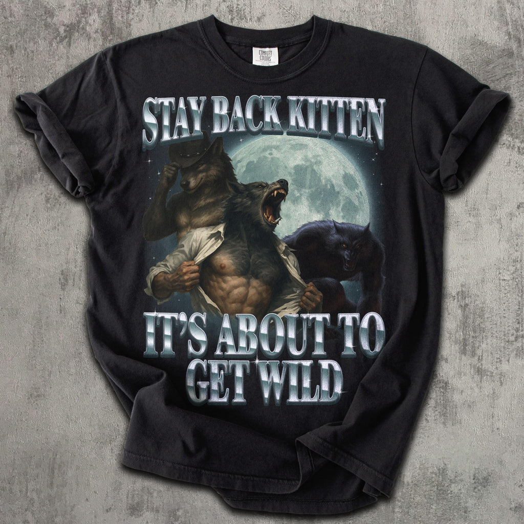 Stay Back Kitten It's About To Get Wild Shirt, Cringe Werewolf Meme Tee, Ironic Alpha Wolf T-shirt, Funny Graphic Tshirt, Comfort Colors 4391848921