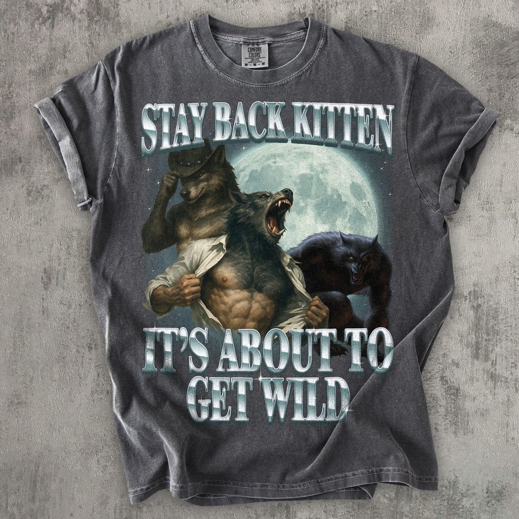 Stay Back Kitten It's About To Get Wild Shirt, Cringe Werewolf Meme Tee, Ironic Alpha Wolf T-shirt, Funny Graphic Tshirt, Comfort Colors 4391848921